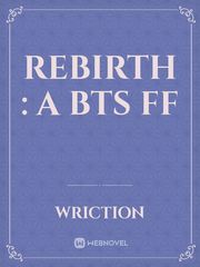 Rebirth : A BTS FF Independent Novel