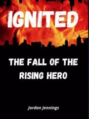 Ignited, The Fall of The Rising Hero Phoenix Novel