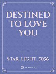 Destined To Love you Undeniable Novel