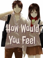 How Would You Feel
 |Eren × Mikasa| Sarcastic Novel