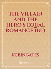 The Villain And The Hero's Equal Romance (Bl) Gay Teen Novel