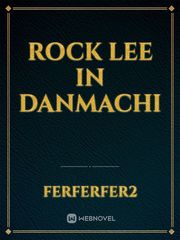 Rock Lee in Danmachi Danmachi Novel