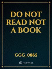 do not read not a book No Novel