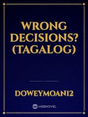 WRONG DECISIONS? (Tagalog) Cool Novel
