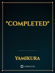 *Completed* Completed Novel