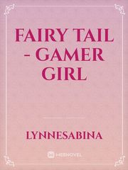 Fairy Tail - Gamer Girl Gamer Girl Novel