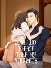 Boss Luo, Please take my virginity Dirty Novel