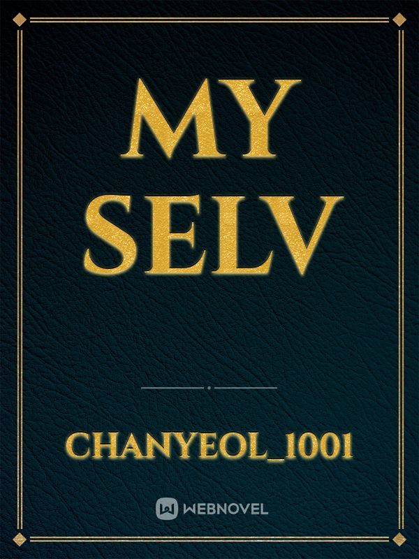 My Selv By Chanyeol 1001 Full Book Limited Free Webnovel Official