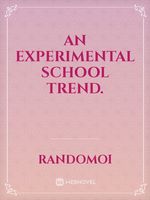 An Experimental school trend.