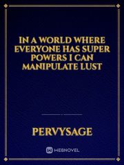 In a world where everyone has super powers I can manipulate lust Foot Fetish Novel