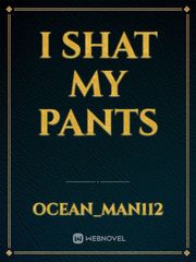 I shat my pants I Novel