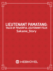 LIEUTENANT PAMATANG: Tales of Powerful Lieutenant Felix One Tree Hill Novel