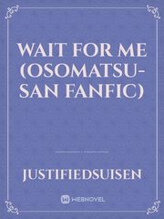 Wait for me (Osomatsu-san fanfic) Osomatsu San Novel
