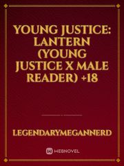 Young Justice: Lantern (Young Justice x Male reader) +18 The Flash Novel