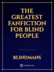 THE GREATEST FANFICTION FOR BLIND PEOPLE Erotica Novel