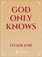 God Only Knows The World God Only Knows Novel