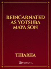 Reincarnated As Yotsuba Maya Son Mahouka Novel