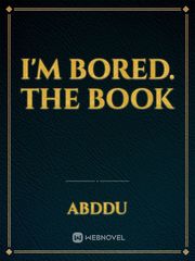 I'm bored.
The Book