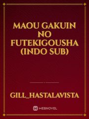 Maou Gakuin no Futekigousha (indo sub) Maou Gakuin Novel