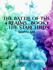 The Battle of the  4 Realms,...book 1 ,The Starchild Book