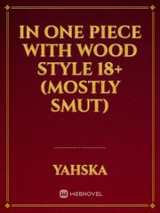 In One Piece with Wood Style 18+(Mostly smut) Erotic Spanking Stories Novel