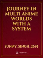 journey in multi anime worlds with a system Book