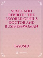 Space and Rebirth : The Favored Genius Doctor And Businesswoman Book