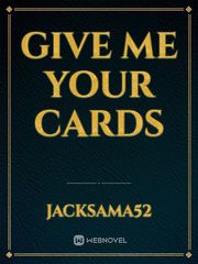 Give me your cards Perfect Novel