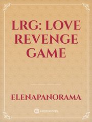 LRG: LOVE REVENGE GAME Nifty Novel