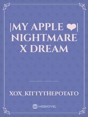 |My apple ❤️| Nightmare x Dream Ink Novel