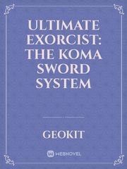 Ultimate exorcist: The koma sword system School Novel