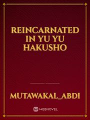 reincarnated in yu yu hakusho Yoyo Hakusho Fanfic