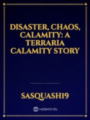 Disaster, Chaos, Calamity: A Terraria Calamity Story Disaster Novel