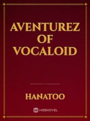 Aventurez of VOCALOID Vocaloid Novel