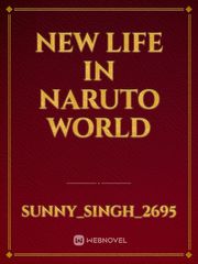 New life in naruto world Meet Cute Novel