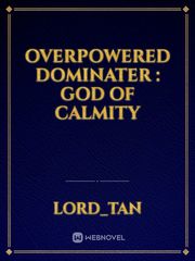OVERPOWERED DOMINATER : GOD OF CALMITY Overpowered Novel