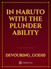 In Naruto with the Plunder Ability