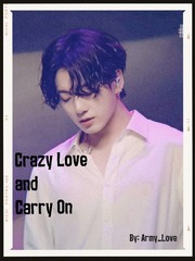 Crazy love and Carry on (BTS × Reader) Best App To Read Novel