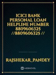 ICICI Bank personal loan helpline number 8809606325 //8809606325 // Personal Novel