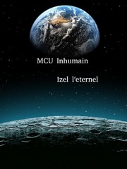 Mcu inhumain : Izel l'eternel Voyage Novel