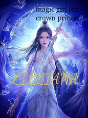 "LILLIANA" magic girl for crown prince Delirious Novel