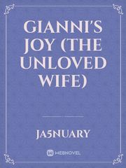 Gianni's Joy (The Unloved Wife) Before We Get Married Novel