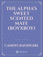 The Alpha’s Sweet Scented Mate (boyxboy) Keith Novel