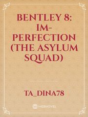 Bentley 8: Im-perfection (The Asylum Squad) Book