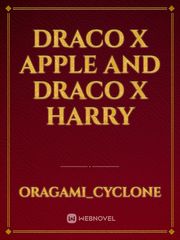 Draco x Apple and Draco x Harry Draco Novel