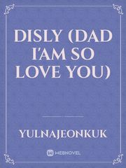 DISLY 
(DAD I'AM SO LOVE YOU) Book