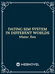 Dating Sim System In Different Worlds[DROPPED] Joseph Novel