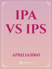 IPA VS IPS Ips Novel