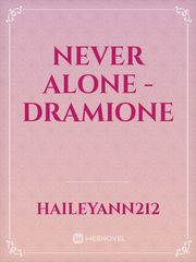 Never Alone - Dramione Draco And Hermione Fanfic