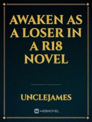 Awaken as a Loser in a R18 Novel R18 Novel